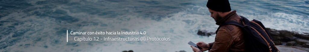 Caminar con éxito hacia la Industria 4.0: Capítulo 12 – Infraestructuras (II) Protocolos