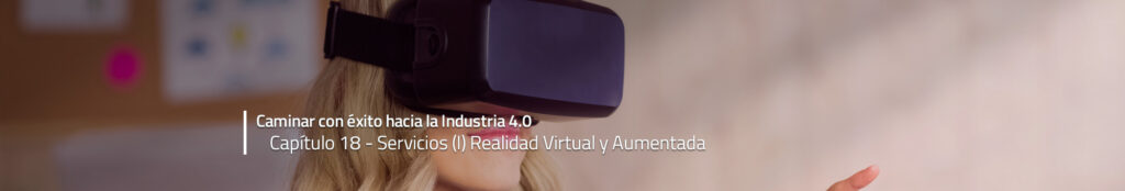 Caminar con éxito hacia la Industria 4.0: Capítulo 18 – Realidad Aumentada y Virtual