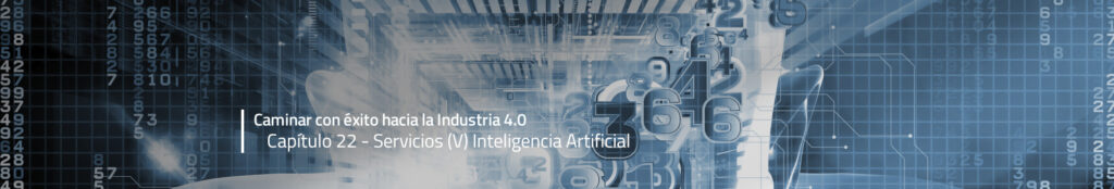 Caminar con éxito hacia la Industria 4.0: Capítulo 22 – Inteligencia artificial